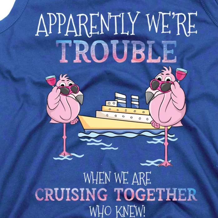 Apparently Were Trouble When We Are Cruising Together Cruise Gift Tank Top