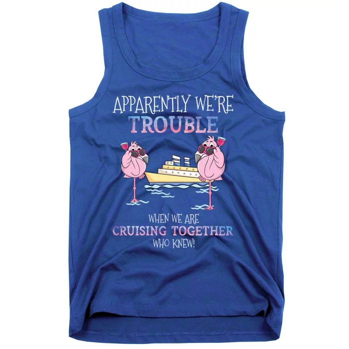 Apparently Were Trouble When We Are Cruising Together Cruise Gift Tank Top