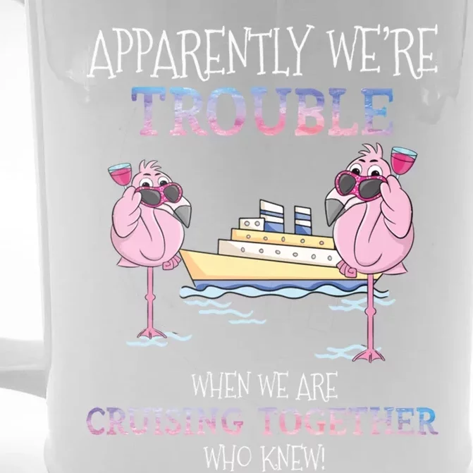 Apparently Were Trouble When We Are Cruising Together Cruise Gift Front & Back Beer Stein