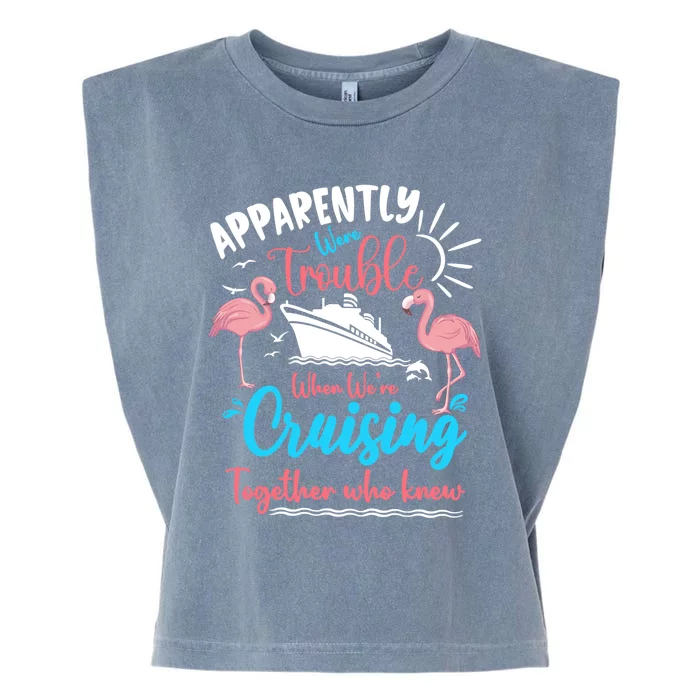 Apparently Were Trouble When We Are Cruising Together Cruise Cute Gift Garment-Dyed Women's Muscle Tee