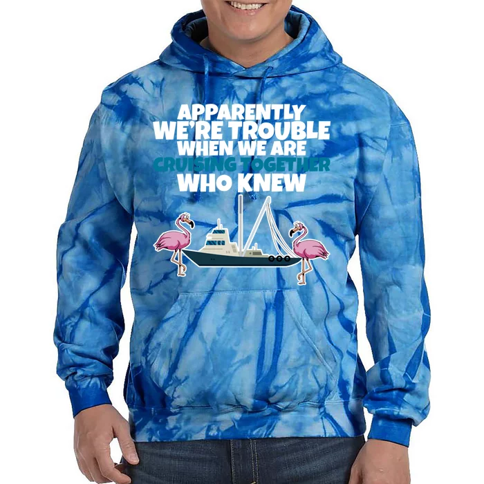 Apparently Were Trouble When We Are Cruising Together Gift Tie Dye Hoodie