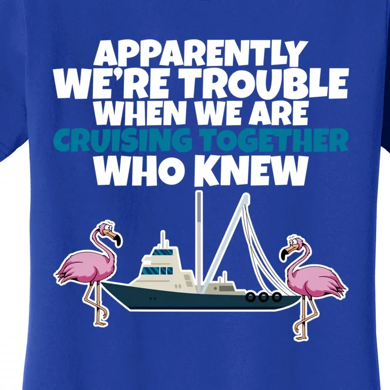 Apparently Were Trouble When We Are Cruising Together Gift Women's T-Shirt