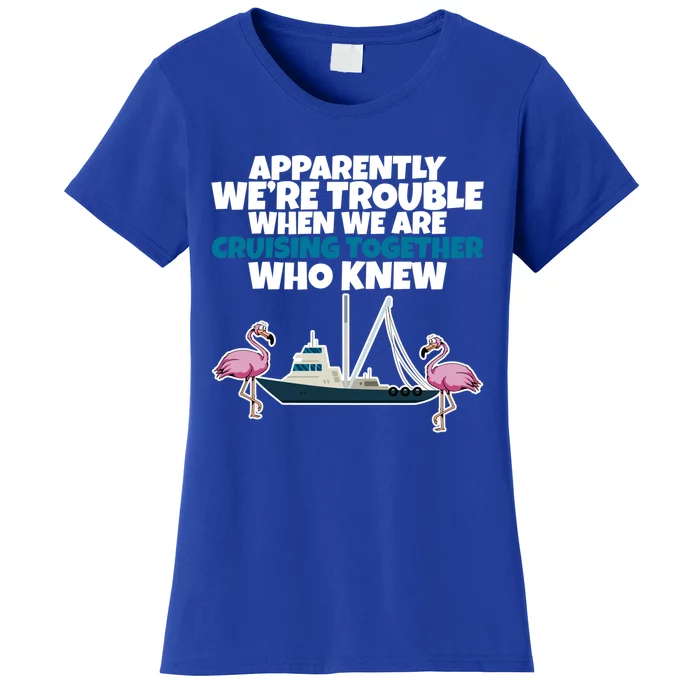 Apparently Were Trouble When We Are Cruising Together Gift Women's T-Shirt