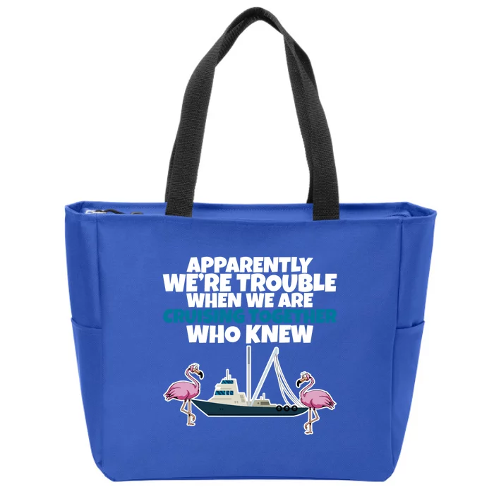 Apparently Were Trouble When We Are Cruising Together Gift Zip Tote Bag