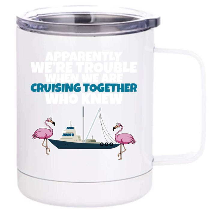 Apparently Were Trouble When We Are Cruising Together Gift Front & Back 12oz Stainless Steel Tumbler Cup