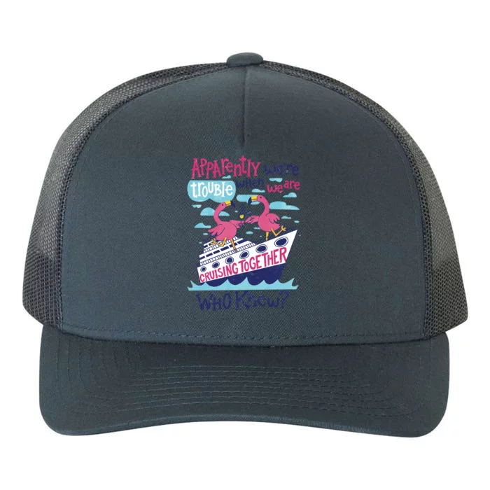 Apparently Were Trouble When We Are Cruising Together Cute Gift Yupoong Adult 5-Panel Trucker Hat