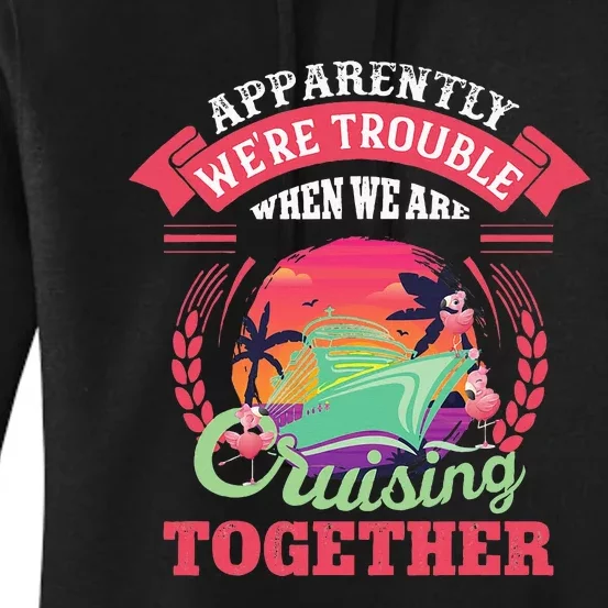 Apparently WeRe Trouble When We Are Cruising Together Women's Pullover Hoodie