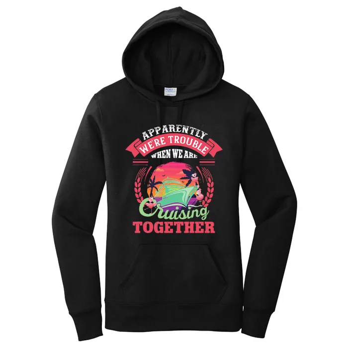 Apparently WeRe Trouble When We Are Cruising Together Women's Pullover Hoodie