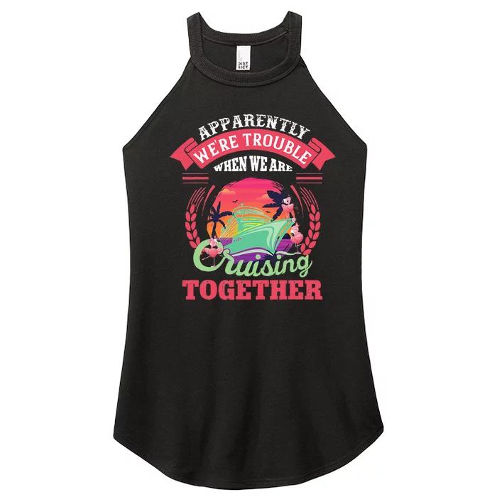 Apparently WeRe Trouble When We Are Cruising Together Women’s Perfect Tri Rocker Tank