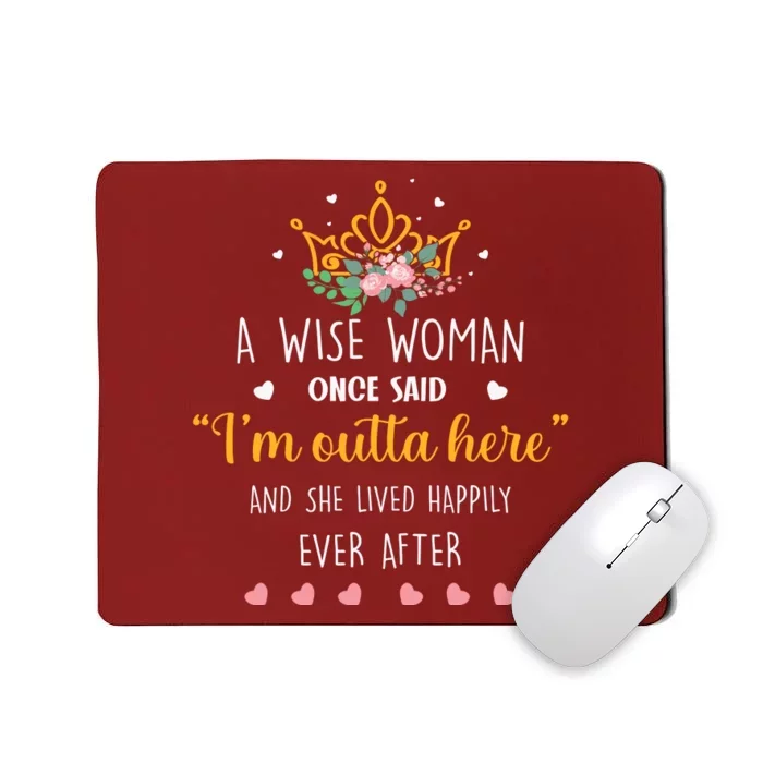 A Wise Woman Once Said I'm Outta Here Funny Retirement Gift Mousepad