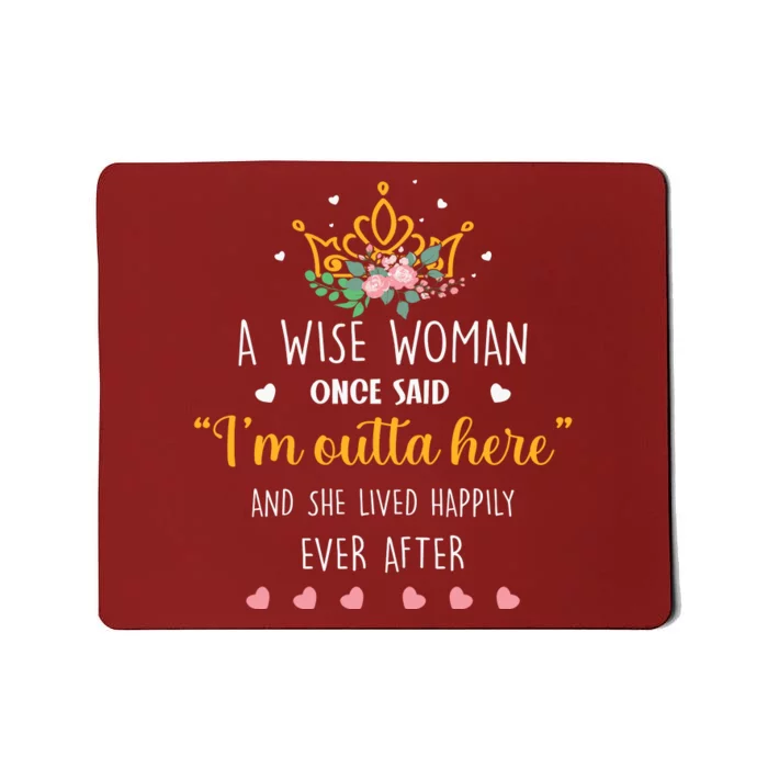 A Wise Woman Once Said I'm Outta Here Funny Retirement Gift Mousepad