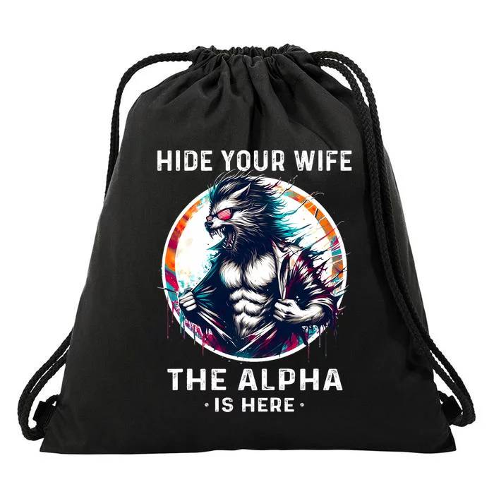 Alpha Wolf Werewolf Meme For Wolf Meme Hide Your Wife The Alpha Is Here Drawstring Bag