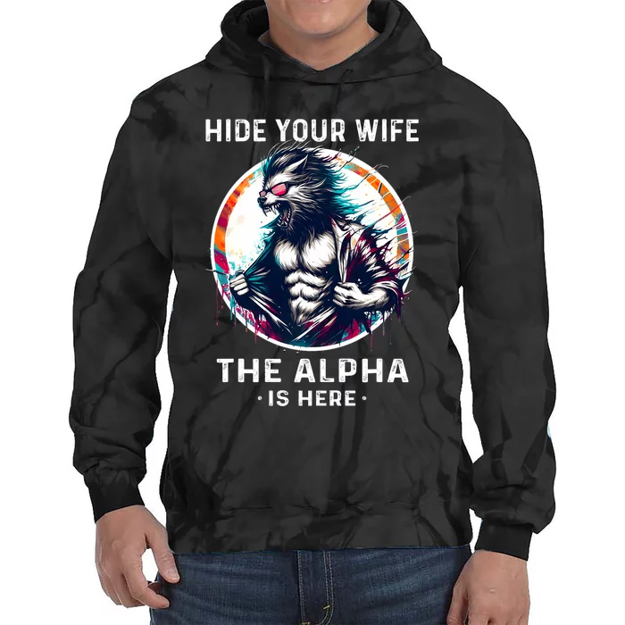 Alpha Wolf Werewolf Meme For Wolf Meme Hide Your Wife The Alpha Is Here Tie Dye Hoodie