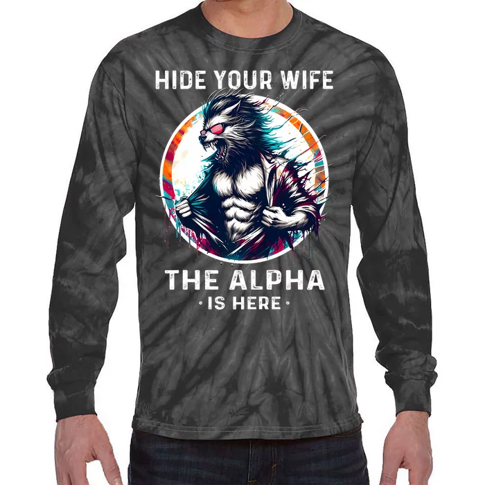 Alpha Wolf Werewolf Meme For Wolf Meme Hide Your Wife The Alpha Is Here Tie-Dye Long Sleeve Shirt