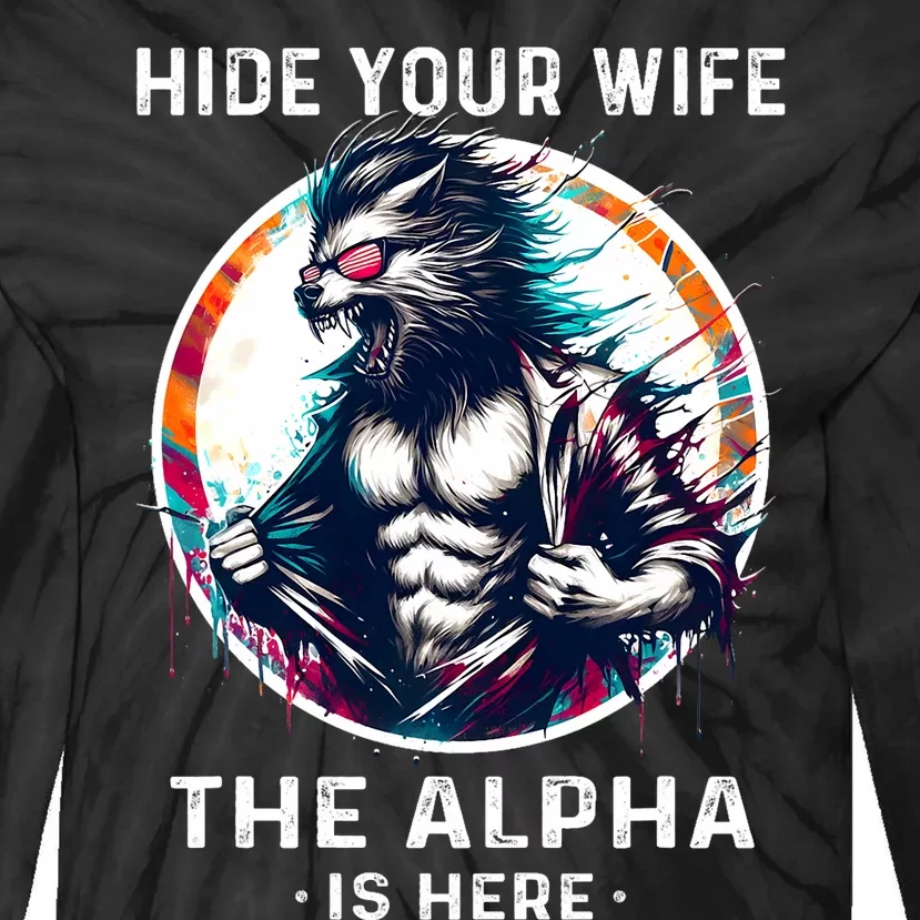 Alpha Wolf Werewolf Meme For Wolf Meme Hide Your Wife The Alpha Is Here Tie-Dye Long Sleeve Shirt