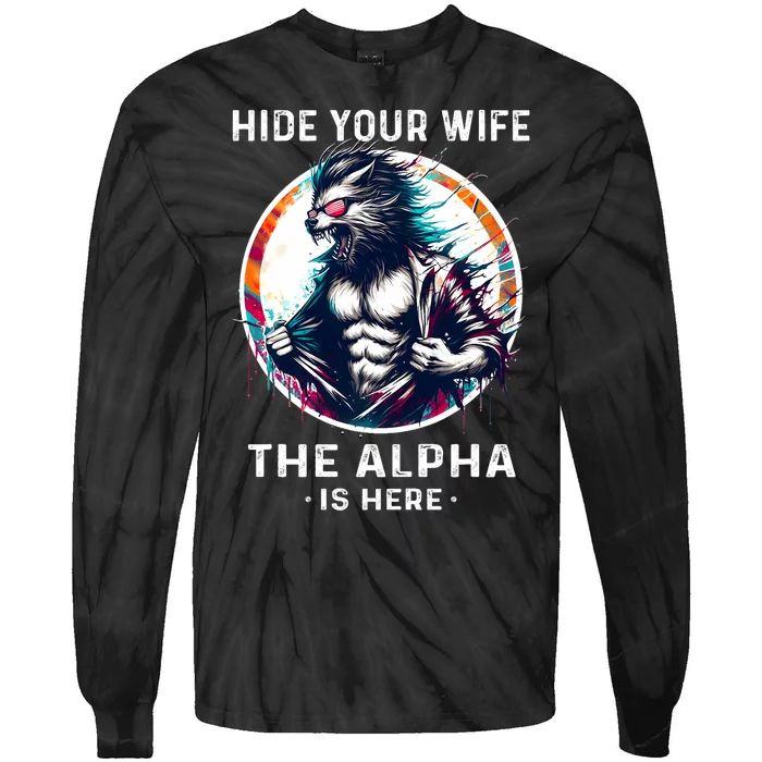 Alpha Wolf Werewolf Meme For Wolf Meme Hide Your Wife The Alpha Is Here Tie-Dye Long Sleeve Shirt