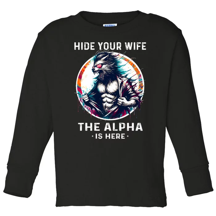 Alpha Wolf Werewolf Meme For Wolf Meme Hide Your Wife The Alpha Is Here Toddler Long Sleeve Shirt