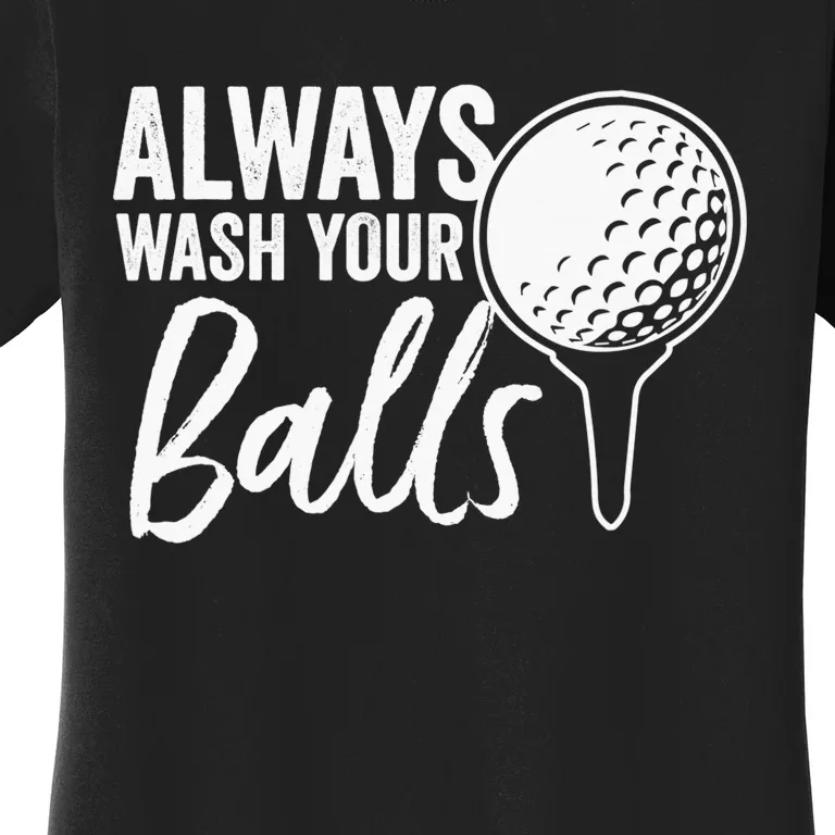 Always Wash Your Balls Golf Funny Golfing Sport Lover Women's T-Shirt