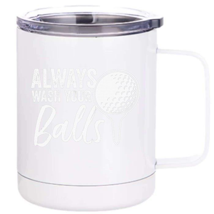 Always Wash Your Balls Golf Funny Golfing Sport Lover Front & Back 12oz Stainless Steel Tumbler Cup