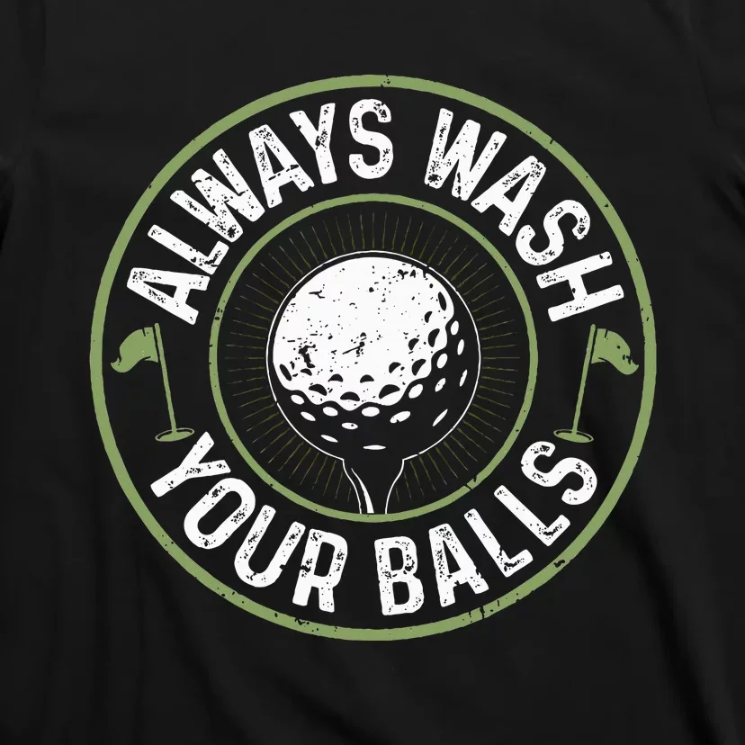 Always Wash Your Balls Golf Lover Golfer Golfing Life T-Shirt