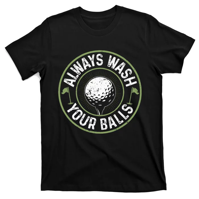 Always Wash Your Balls Golf Lover Golfer Golfing Life T-Shirt