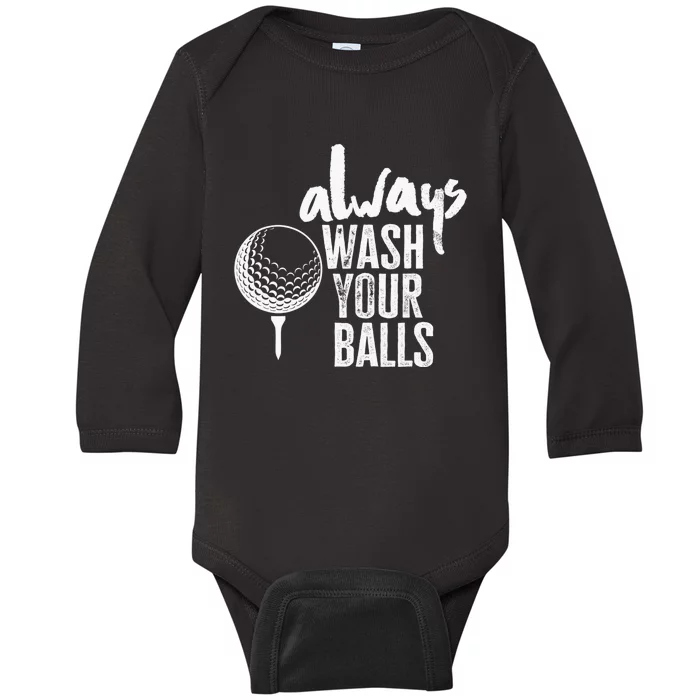 Always wash your balls Quote for a Golf Buddy Baby Long Sleeve Bodysuit