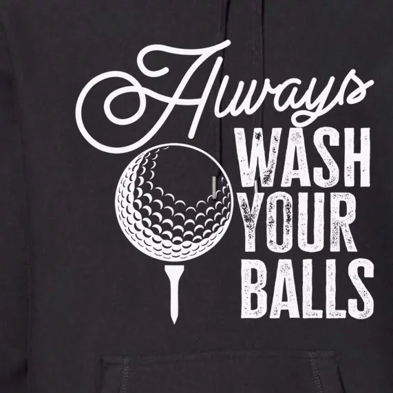 Always wash your balls Quote for a Golf Player Premium Hoodie