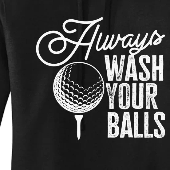 Always wash your balls Quote for a Golf Player Women's Pullover Hoodie