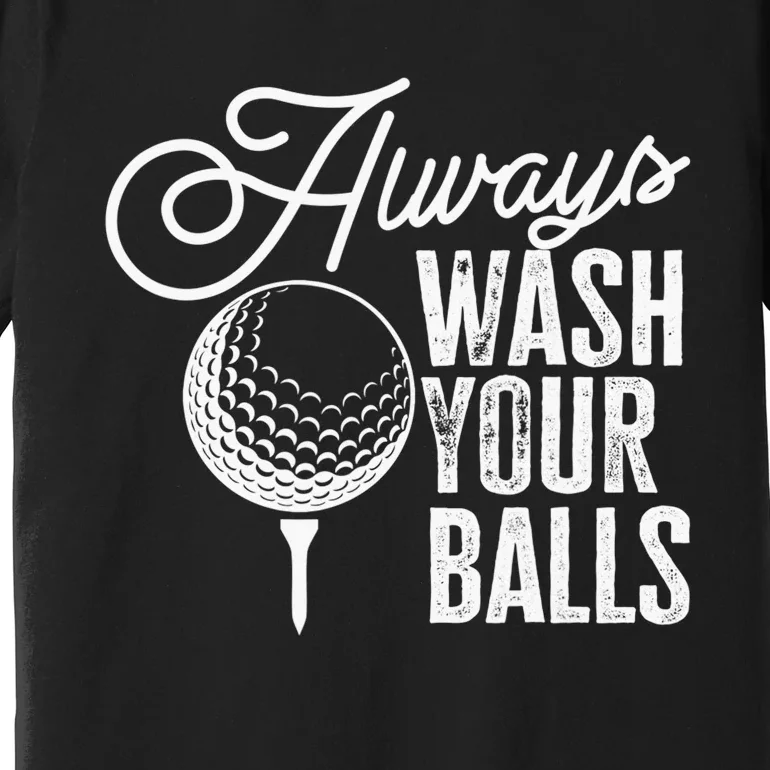 Always wash your balls Quote for a Golf Player Premium T-Shirt