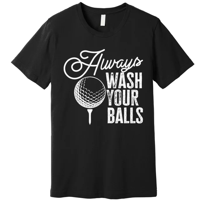 Always wash your balls Quote for a Golf Player Premium T-Shirt