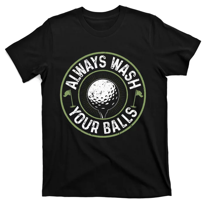 Always Wash Your Balls Golf Lover Golfer Golfing Life T-Shirt