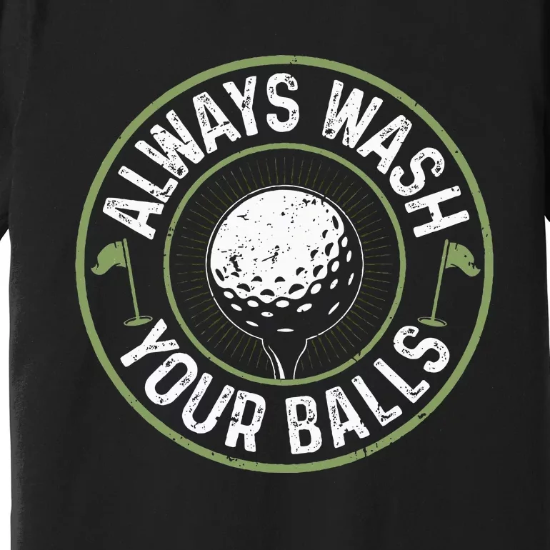 Always Wash Your Balls Golf Lover Golfer Golfing Life Premium T-Shirt