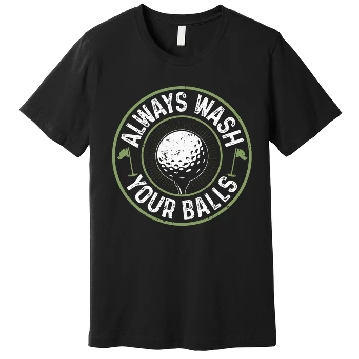 Always Wash Your Balls Golf Lover Golfer Golfing Life Premium T-Shirt