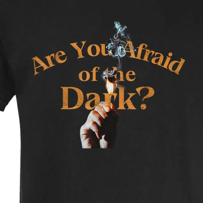 Are You Afraid Of Dark Quotes Garment-Dyed Heavyweight T-Shirt