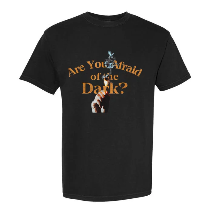 Are You Afraid Of Dark Quotes Garment-Dyed Heavyweight T-Shirt