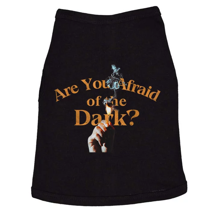 Are You Afraid Of Dark Quotes Doggie Tank