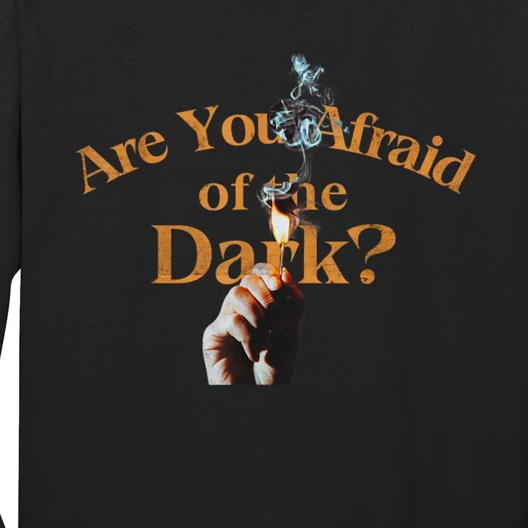 Are You Afraid Of Dark Quotes Long Sleeve Shirt