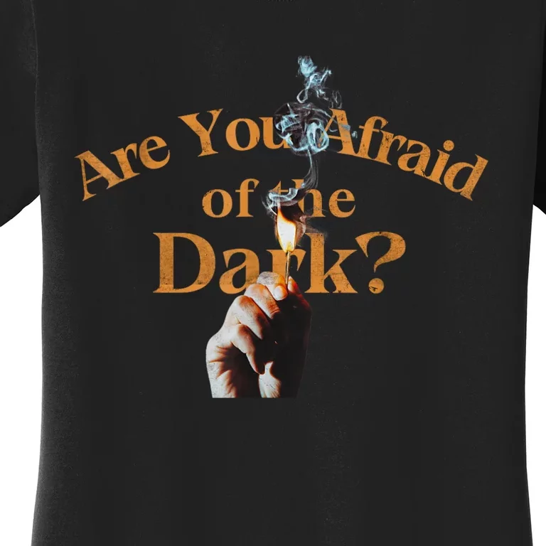 Are You Afraid Of Dark Quotes Women's T-Shirt