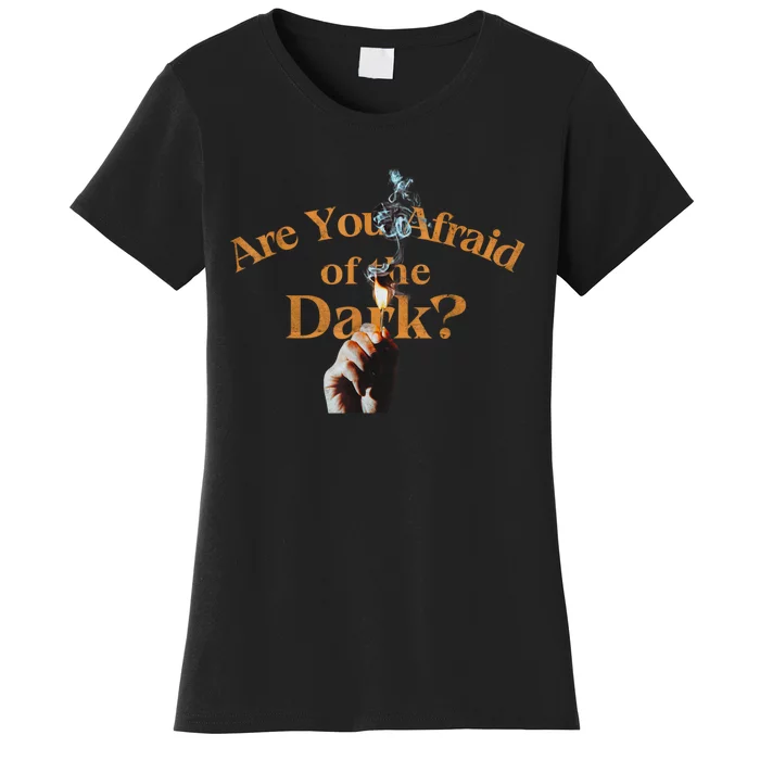 Are You Afraid Of Dark Quotes Women's T-Shirt