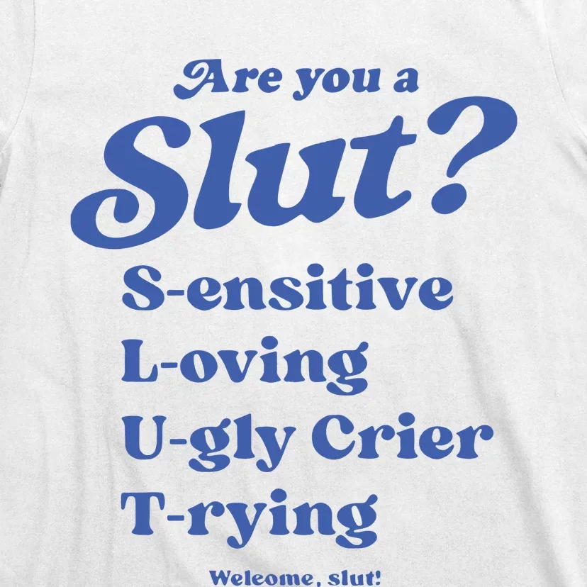 Are You A Slut LOving SEnsitive UGly Crier TRying Welcome Slut T-Shirt