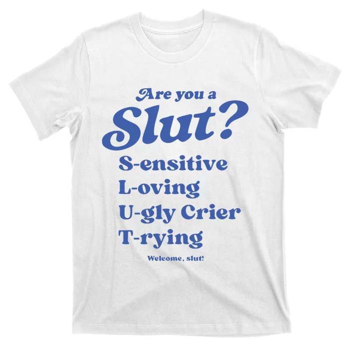 Are You A Slut LOving SEnsitive UGly Crier TRying Welcome Slut T-Shirt