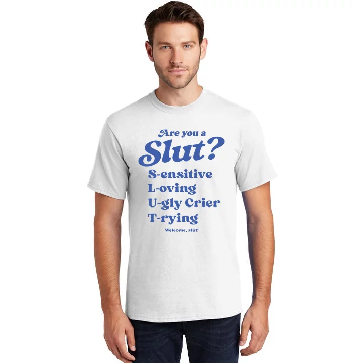 Are You A Slut LOving SEnsitive UGly Crier TRying Welcome Slut Tall T-Shirt