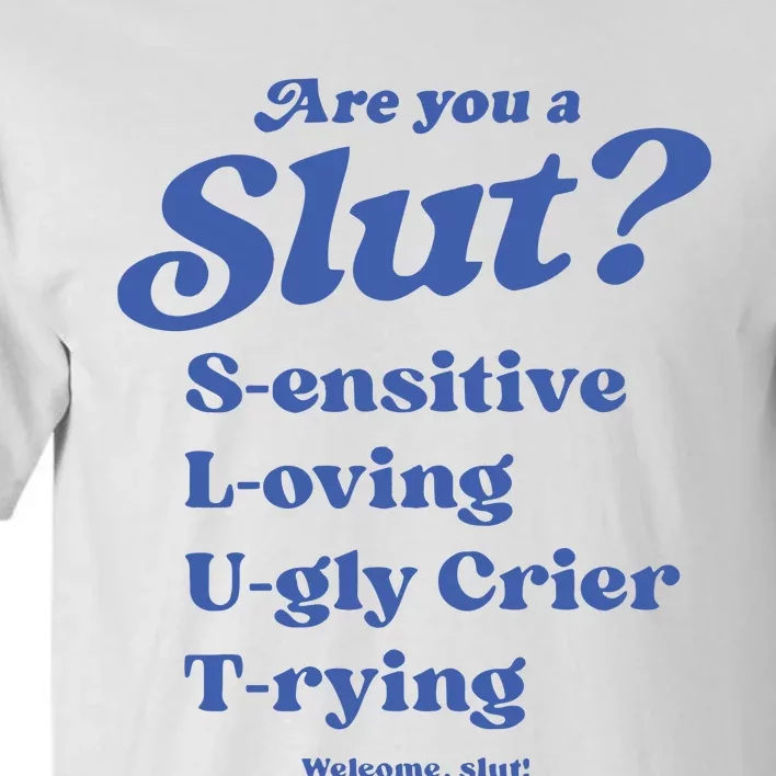 Are You A Slut LOving SEnsitive UGly Crier TRying Welcome Slut Tall T-Shirt