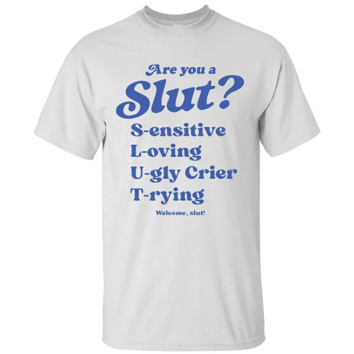 Are You A Slut LOving SEnsitive UGly Crier TRying Welcome Slut Tall T-Shirt