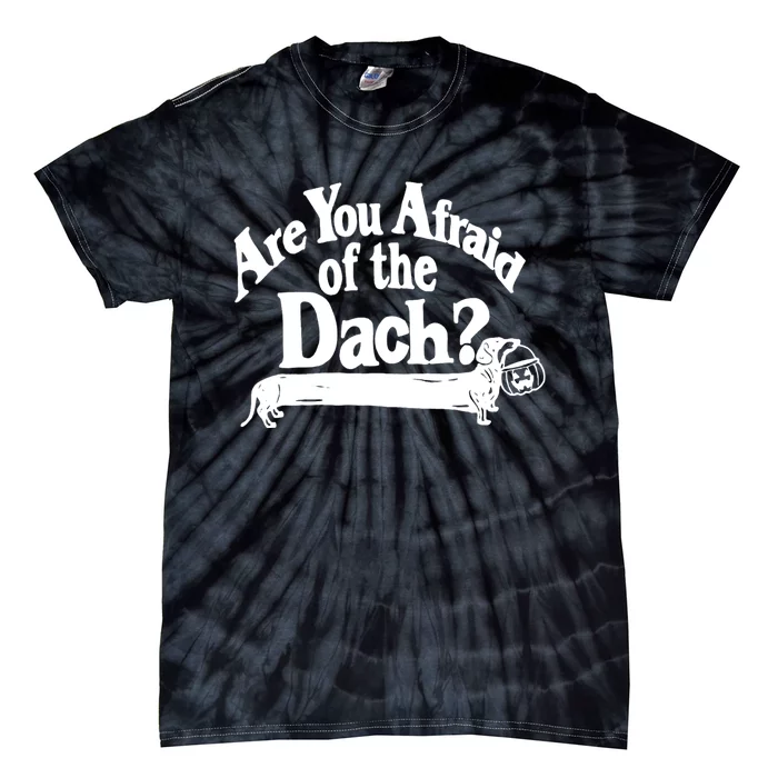 Are You Afraid Of The Dach Funny Dachshund Dog Halloween Tie-Dye T-Shirt