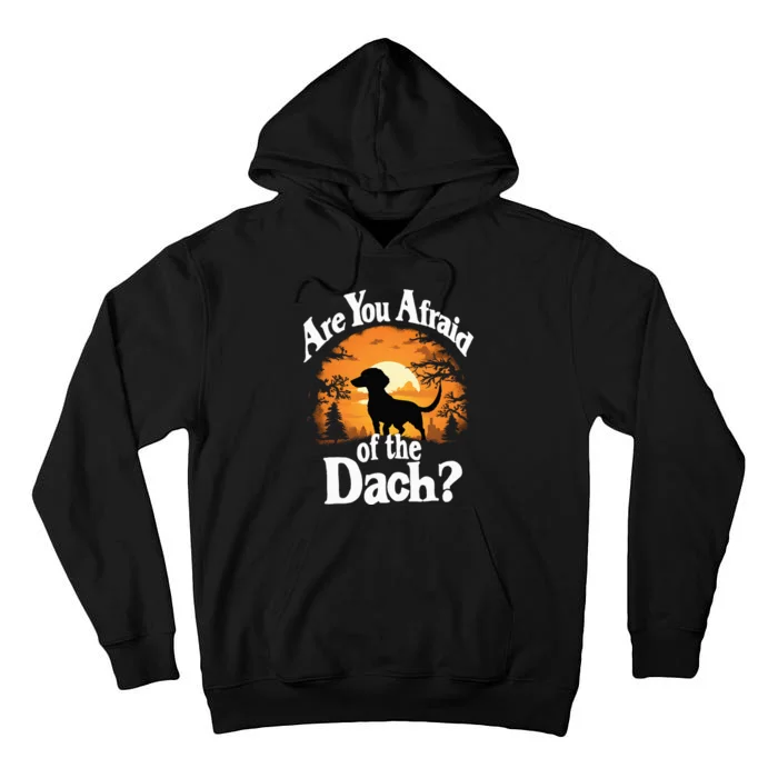 Are You Afraid Of The Dach Funny Dachshund Dog Halloween Dog Tall Hoodie