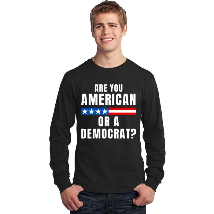 Are You American Or Democrat? Tall Long Sleeve T-Shirt