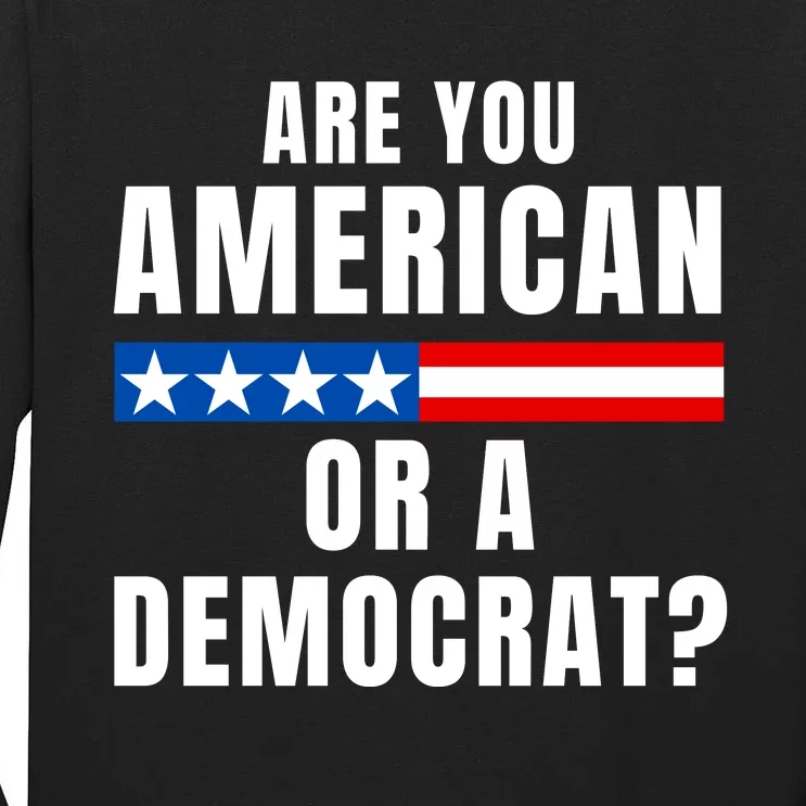 Are You American Or Democrat? Tall Long Sleeve T-Shirt