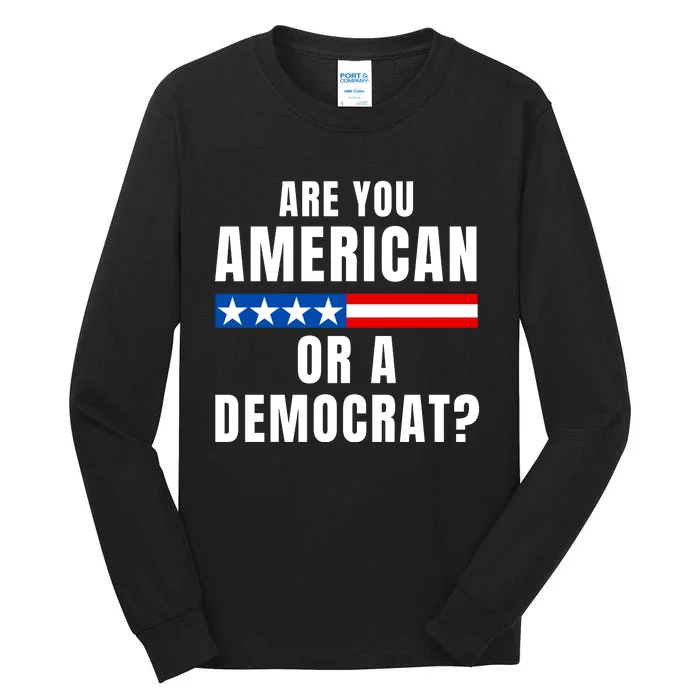 Are You American Or Democrat? Tall Long Sleeve T-Shirt