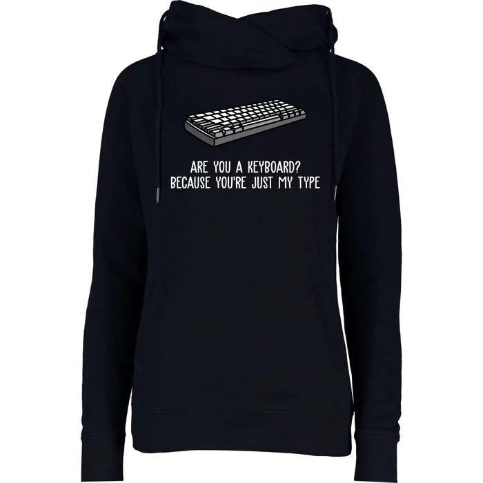 Are You A Keyboard Because You're Just My Type Funny Womens Funnel Neck Pullover Hood